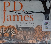 Sleep No More - Six Murderous Tales written by P.D. James performed by Daniel Weyman on Audio CD (Unabridged)
